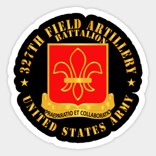 327th Field Artillery Battalion - DUI - US Army X 300 Sticker